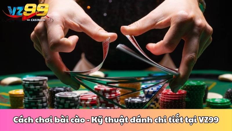 Cách chơi bài cào - Kỹ thuật đánh chi tiết tại VZ99