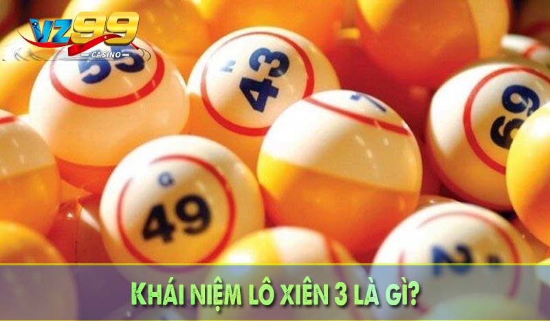 Khái niệm lô xiên 3 là gì?