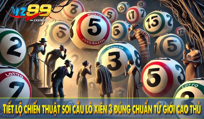Tiết lộ chiến thuật soi cầu lô xiên 3 đúng chuẩn từ giới cao thủ