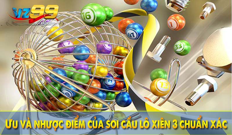 Ưu và nhược điểm của soi cầu lô xiên 3 chuẩn xác